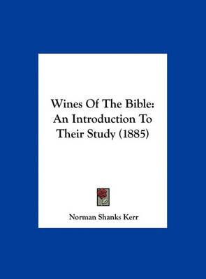 Wines of the Bible By Norman Shanks Kerr 9781161836578 (Hardback)