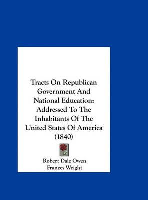Tracts on Republican Government and National Education 9781161836653