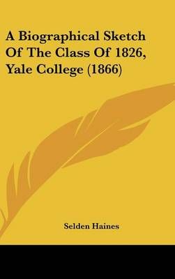 A Biographical Sketch of the Class of 1826, Yale College (1866)