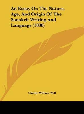 An Essay on the Nature, Age, and Origin of the Sanskrit Writing and Language (1838)