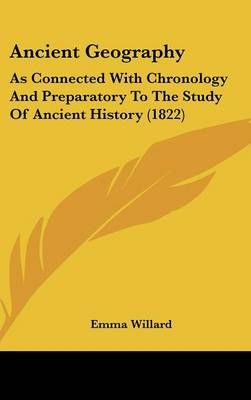 Ancient Geography By Emma Hart Willard 9781161862683 (Hardback)