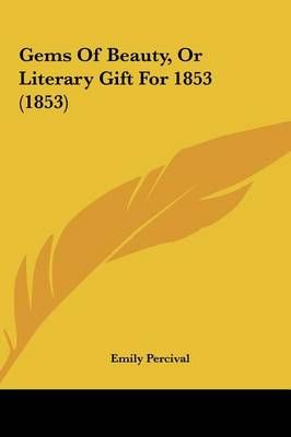 Gems of Beauty, or Literary Gift for 1853 (1853) 9781161880267