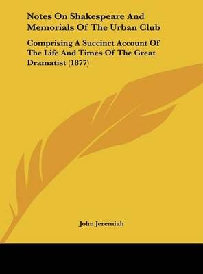 Notes on Shakespeare and Memorials of the Urban Club By John Jeremiah
