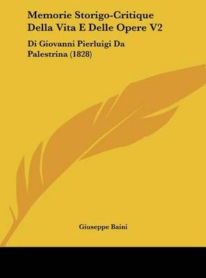 Memorie Storigo-Critique Della Vita E Delle Opere V2 By Giuseppe Baini
