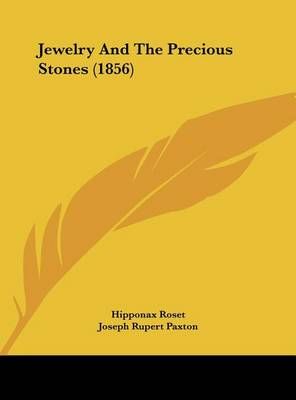 Jewelry and the Precious Stones (1856) 9781161908350 (Hardback)
