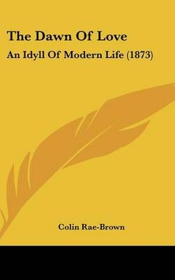 The Dawn of Love By Colin Rae-Brown 9781161909302 (Hardback)
