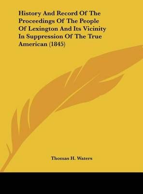 History and Record of the Proceedings of the People of Lexington and Its Vicinity in Suppression of the True American (1845)