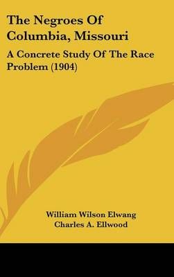 The Negroes Of Columbia, Missouri 9781161925814 (Hardback)