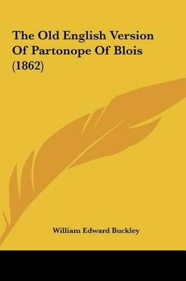 The Old English Version of Partonope of Blois (1862) 9781161930283