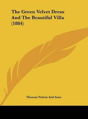 The Green Velvet Dress and the Beautiful Villa (1884) 9781161935141
