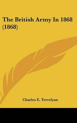 The British Army in 1868 (1868) By Charles E Trevelyan 9781161942958