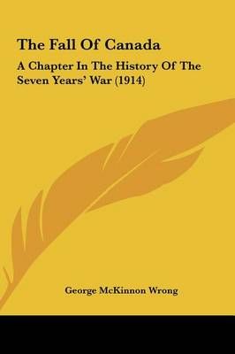 The Fall Of Canada By George McKinnon Wrong 9781161948967 (Hardback)