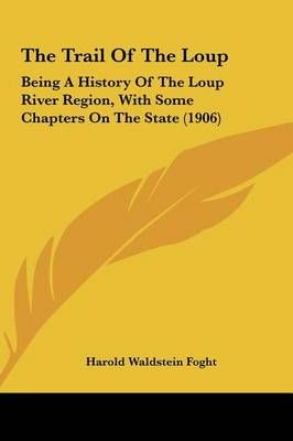 The Trail Of The Loup By Harold Waldstein Foght 9781161949131
