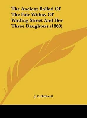 The Ancient Ballad of the Fair Widow of Watling Street and Her Three Daughters (1860)