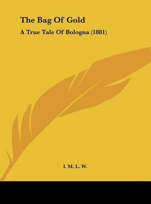 The Bag of Gold By M L W I M L W, I M L W 9781161955682 (Hardback)