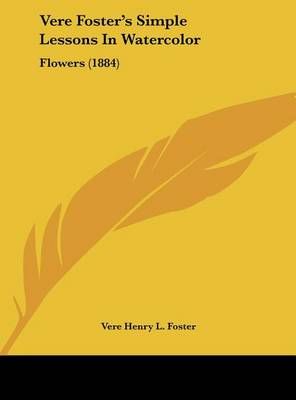 Vere Foster's Simple Lessons in Watercolor By Vere Henry L Foster