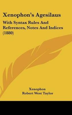 Xenophon's Agesilaus By Xenophon (author), Robert West Taylor (editor)