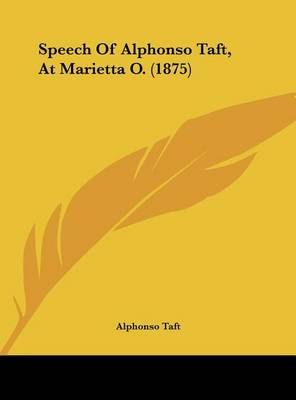 Speech of Alphonso Taft, at Marietta O. (1875) By Alphonso Taft