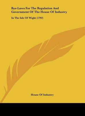 Bye-Laws for the Regulation and Government of the House of Industry
