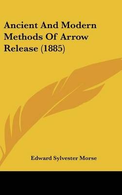 Ancient and Modern Methods of Arrow Release (1885) 9781161983647