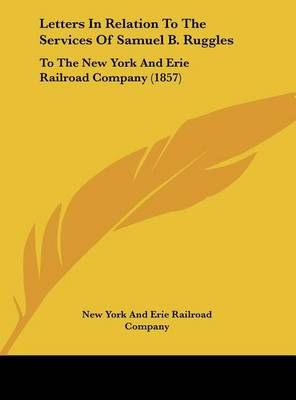 Letters in Relation to the Services of Samuel B. Ruggles 9781161998740