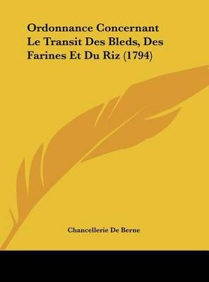 Ordonnance Concernant Le Transit Des Bleds, Des Farines Et Du Riz (1794)