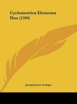 Cyclometrica Elementa Duo (1594) By Joseph Justus Scaliger (Hardback)