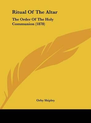 Ritual of the Altar By Orby Shipley (editor) 9781162034201 (Hardback)