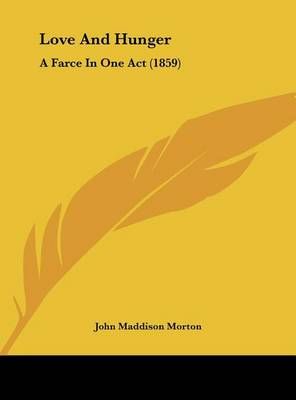 Love and Hunger By John Maddison Morton 9781162039916 (Hardback)