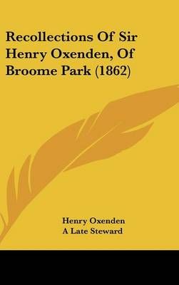 Recollections of Sir Henry Oxenden, of Broome Park (1862) (Hardback)
