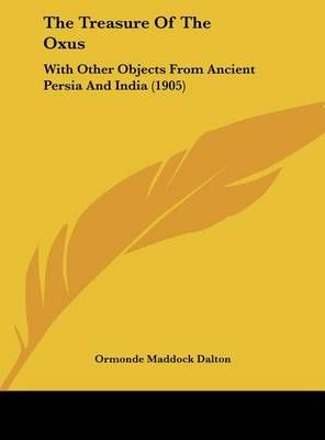 The Treasure Of The Oxus By Ormonde Maddock Dalton 9781162053806