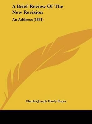 A Brief Review of the New Revision By Charles Joseph Hardy Ropes