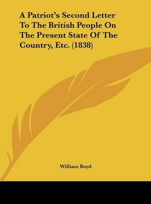 A Patriot's Second Letter to the British People on the Present State of the Country, Etc. (1838)