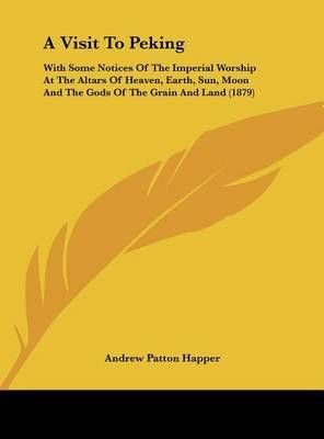 A Visit to Peking By Andrew Patton Happer 9781162066219 (Hardback)