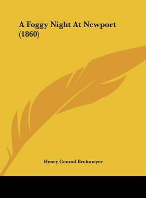 A Foggy Night at Newport (1860) By Henry Conrad Brokmeyer (Hardback)