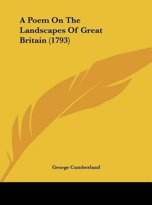 A Poem on the Landscapes of Great Britain (1793) By George Cumberland