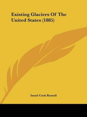 Existing Glaciers of the United States (1885) By Israel Cook Russell