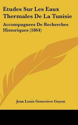 Etudes Sur Les Eaux Thermales De La Tunisie 9781162147932 (Hardback)