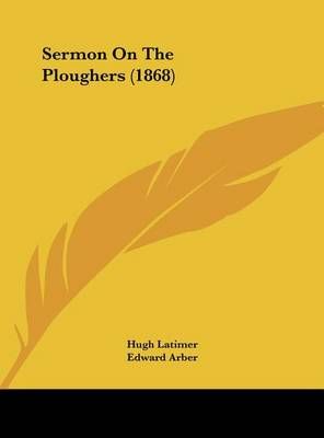Sermon on the Ploughers (1868) 9781162183626 (Hardback)