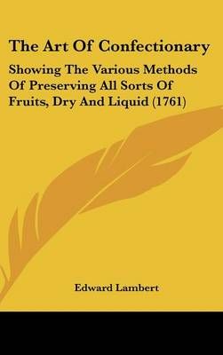 The Art of Confectionary By Edward Lambert 9781162195391 (Hardback)