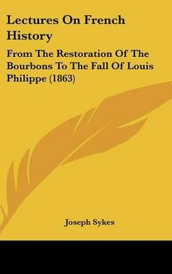 Lectures on French History By Joseph Sykes 9781162208947 (Hardback)