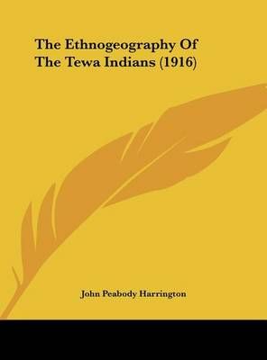 The Ethnogeography Of The Tewa Indians (1916) 9781162217215 (Hardback)