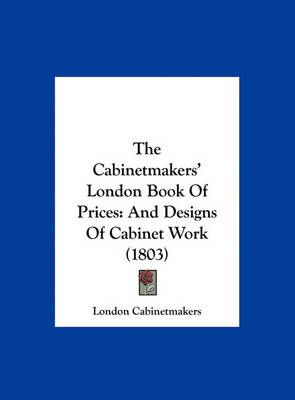 The Cabinetmakers' London Book of Prices 9781162226828 (Hardback)