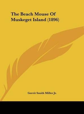 The Beach Mouse Of Muskeget Island (1896) By Gerrit Smith Miller