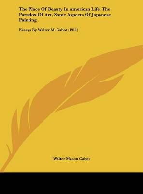 The Place Of Beauty In American Life, The Paradox Of Art, Some Aspects Of Japanese Painting