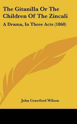 The Gitanilla or the Children of the Zincali By John Crawford Wilson