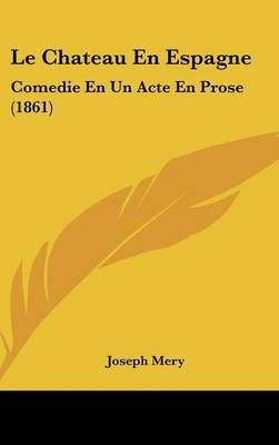 Le Chateau En Espagne By Joseph Mery 9781162311661 (Hardback)