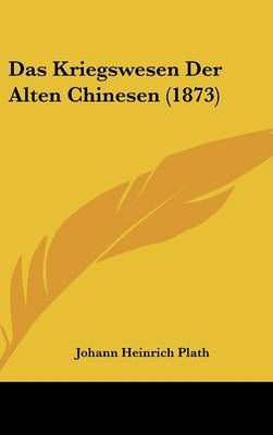Das Kriegswesen Der Alten Chinesen (1873) By Johann Heinrich Plath