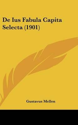 De Ius Fabula Capita Selecta (1901) By Gustavus Mellen 9781162387772