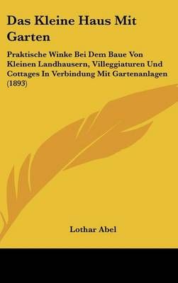 Das Kleine Haus Mit Garten By Lothar Abel 9781162396989 (Hardback)